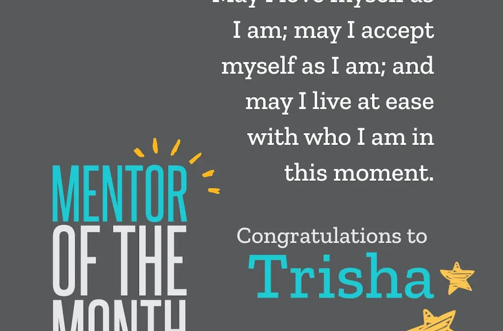 Mentor of the Month, Trisha – You Don’t Have to Be Perfect to Make a Difference.