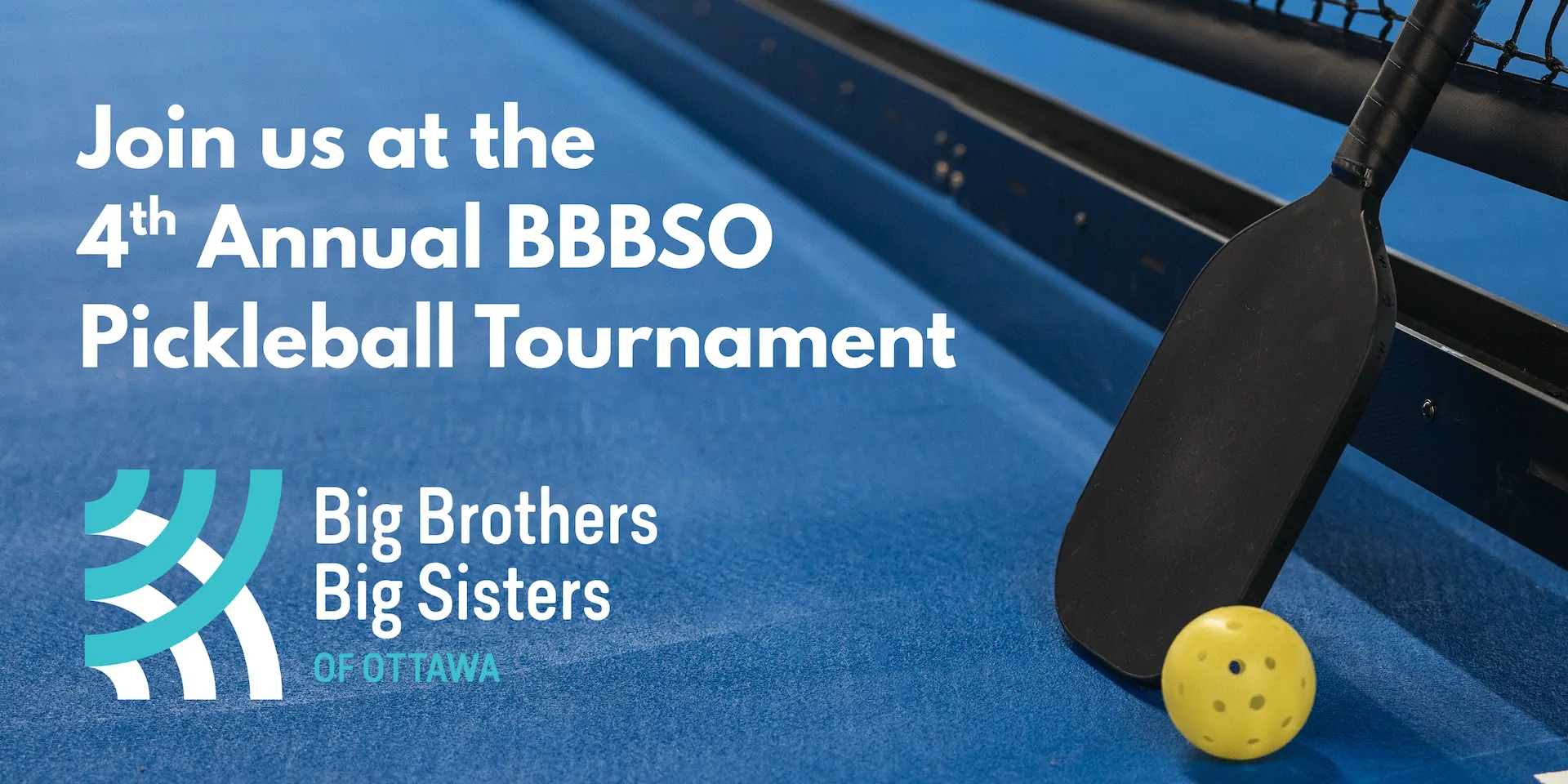 BBBSO-pickleball_2026 Banner promoting Big Brothers Big Sisters of Ottawa's 4th Annual BBBSO Pickleball Tournament, with a paddle and two yellow balls on a blue court.